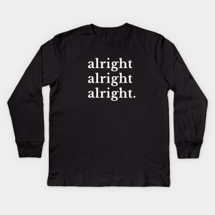 alright alright alright. Kids Long Sleeve T-Shirt